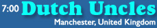 Friday - 7 PM - Dutch Uncles